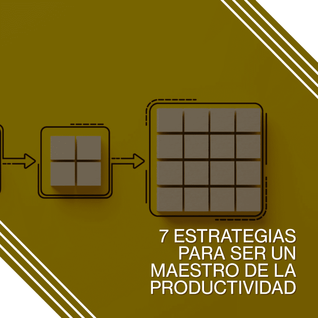 Cómo Ser un Maestro de la Productividad: 7 Estrategias Efectivas