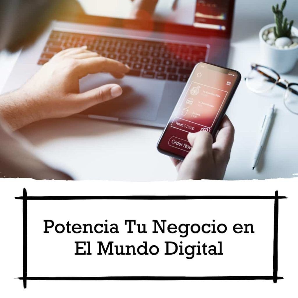 Cómo Potenciar tu Negocio en el Mundo Digital
